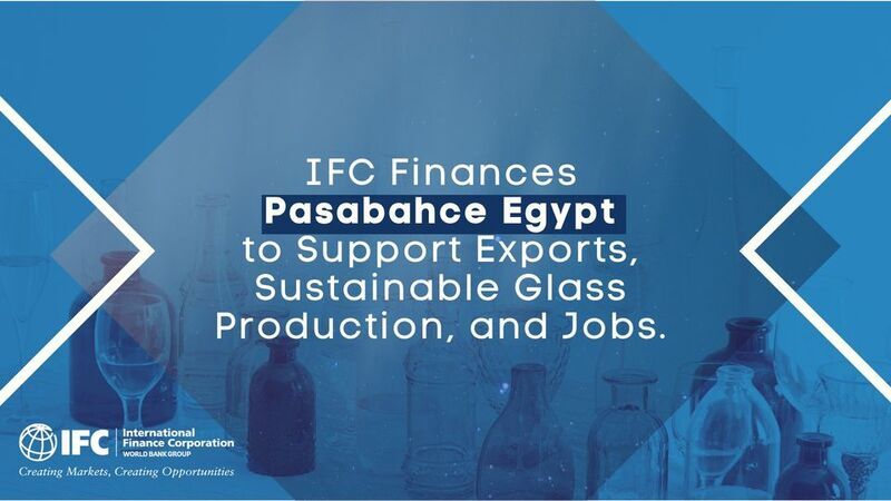 IFC allocates $30m to back Pasabahce Egypt move towards sustainability