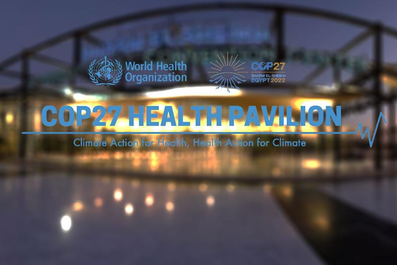 WHO pavilion at COP27 to hold over 40 side events on climate-related health issues