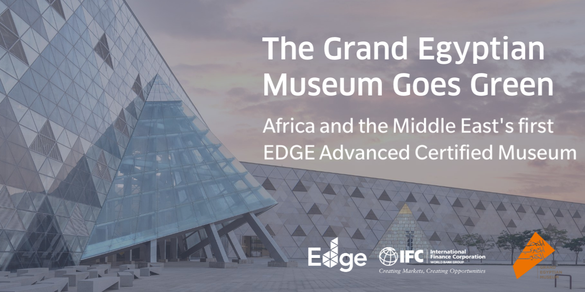 GEM recognized by IFC as 1st EDGE advanced green museum in Africa, Mideast